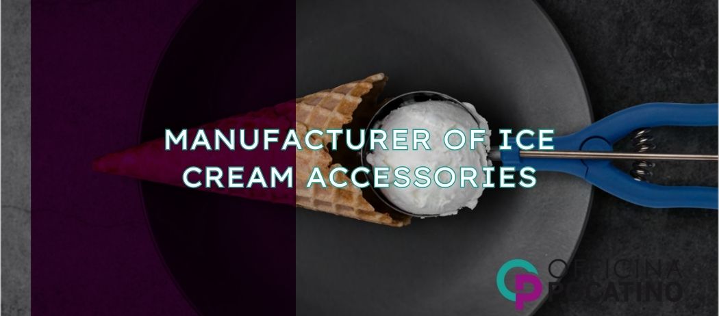 OFFICINA POCATINO - Manufacturer of Ice Cream Accessories